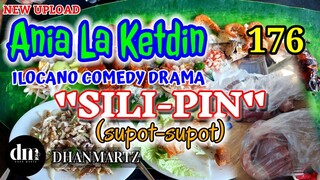 ILOCANO COMEDY DRAMA | SILI-PIN (SUPOT-SUPOT) | ANIA LA KETDIN 176 | NEW UPLOAD