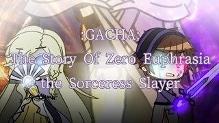 Gacha: The Story of Zero Euphrasia the Sorceress Slayer (Part 4: A)