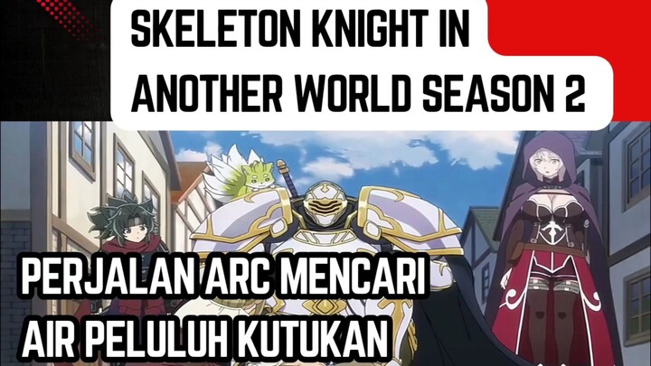 Skeleton Knight in Another World season 2 eps 1 - perjalanan arc mencari air peluluh kutukan