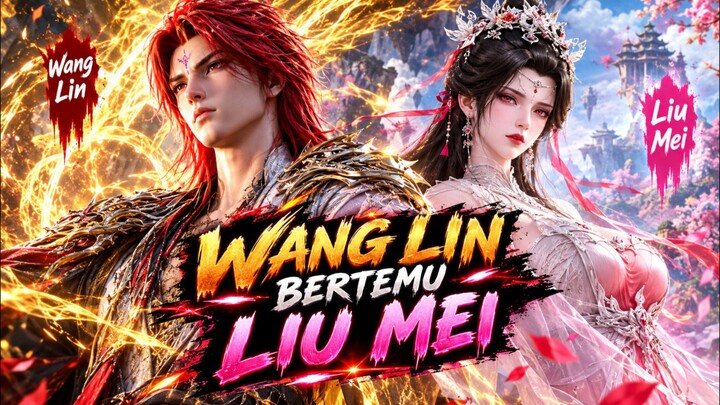 PEMBAHASAN TENTANG WANG LIN EPISODE BERTEMU LIU MEI