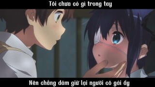 Tôi chưa có gì trong tay, nên chẳng dám giữ cô ấy ở lại #anime