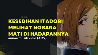 kesedihan itadori melihat nobara mati di hadapan nya (AMV)