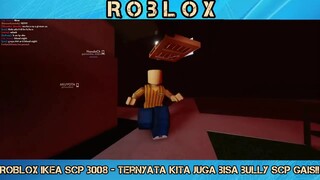 ROBLOX IKEA SCP 3008 ___ Ternyata Kita Bisa Bully SCP Juga LOH Gais!!