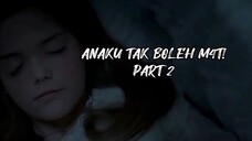 ANAKU TAK BOLEH M4T! PART 2