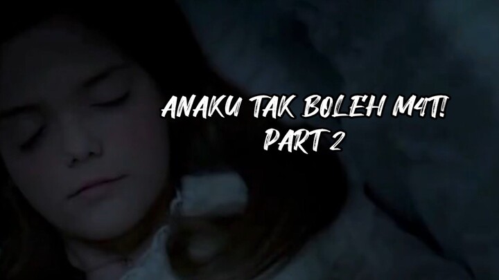 ANAKU TAK BOLEH M4T! PART 2