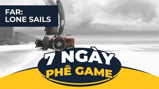 FAR: LONE SAILS | 7 Ngày Phê Game