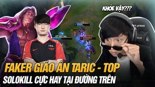 FAKER VÀ BÀI DỊ TARIC ĐI TOP SOLO KILL ĐỐI THỦ LIÊN TỤC | BÌNH LUẬN RANK HÀN