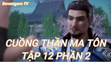 Cuồng Thần Ma Tôn Tập 12 Phần 2