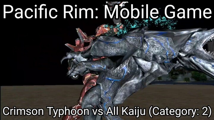 Pacific Rim: Mobile Game (Crimson Typhoon vs All Kaiju Category 2) #BstationGamers #bestofbest