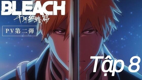 BLEACH: Huyết Chiến Ngàn Năm (Tập 8)  Thuyết minh