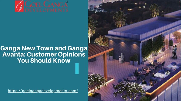 Ganga New Town and Ganga Avanta Customer Opinions You Should Know