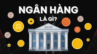 Ngân hàng là gì? Ngân hàng kiếm tiền bằng cách nào mà giàu thế?