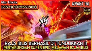 PERTARUNGAN PALING EPIC !! RAJA IBLIS BERHASIL DI TUNDUKKAN - Alur Cerita Donghua #LQSWN PART 141