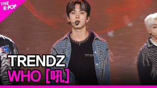 TRENDZ, WHO (트렌드지,  WHO [吼]) [THE SHOW 220628]