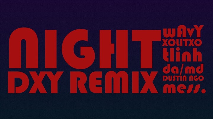 NIGHT (DXY REMIX) - wAvy, XOLITXO, tlinh, da/md, Dustin Ngo, mess. [OFFICIAL VISUALIZER]