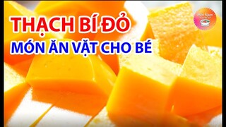 THẠCH BÍ ĐỎ  - MÓN ĂN VẶT CHO BÉ DỄ LÀM - Món ngon VietNamR