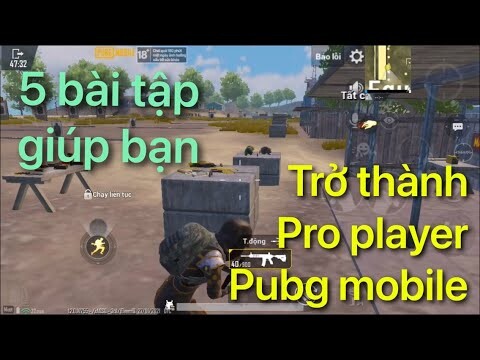 Pubg Mobile | 5 Bài Tập Của Các Cao Thủ Giúp Bạn Trở Thành Pro Player