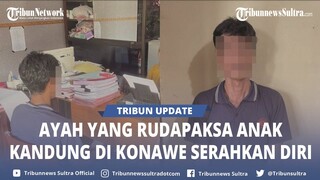 🔴Ayah yang Rudapaksa Anak Kandungnya di Konawe Sultra Serahkan Diri, Pelaku Sempat Jadi Buron Polisi