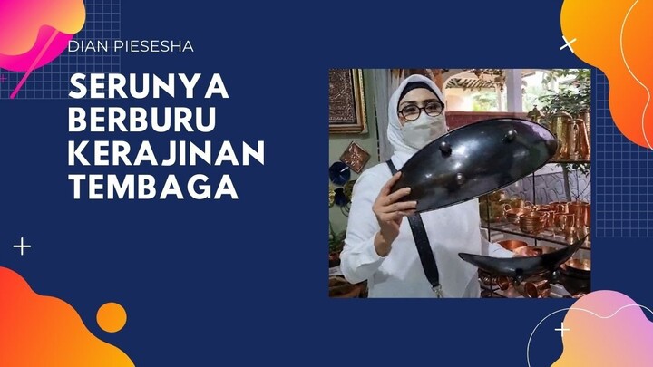 Serunya Berburu Kerajinan Tembaga - Dian Piesesha
