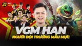 Tuyển thủ VGM Han: Người Đội Trưởng Mẫu Mực | Box Liên Quân