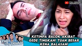 KETIMPA BALOK AKIBAT GEDE TINGKAH! TUAN BESAR KENA BALASAN! - PUTRI YANG DITUKAR