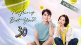 🇨🇳 Nothing But You (2023) | Episode 30 | Eng Sub | (爱情而已 第30集