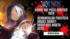 ONE PIECE - REVIEW CHAPTER 1059 : KEMUNCULAN PACIFISTA BARU!! DAN PENCULIKAN COBY