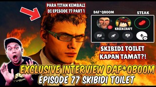 INTERVIEW EXCLUSIVE DAF*QBOOM DENGAN STEAK & KREEKCRAFT MEMBAHAS EPISODE 77 PART 1 SKIBIDI TOILET!