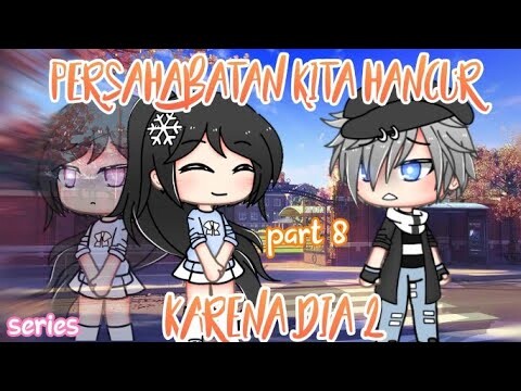 🥀 Persahabatan kita hancur karena dia 2 🥀 {part 8} // GLMM INDONESIA//