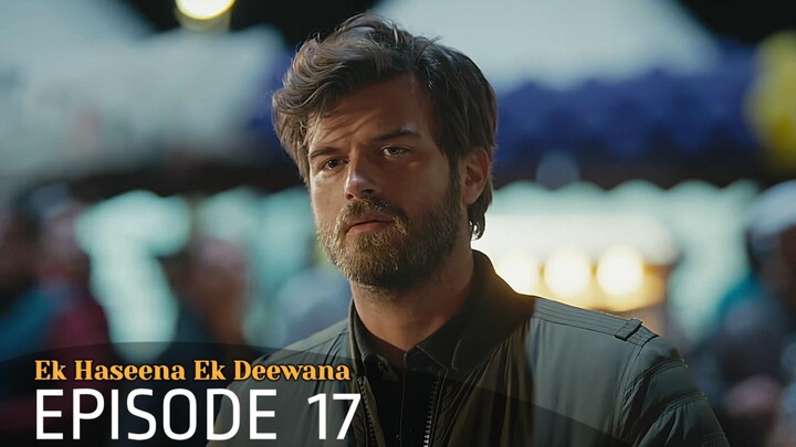 Ek Haseena Ek Deewana Episode 17 #Urdu Dubbed #Turkish Drama