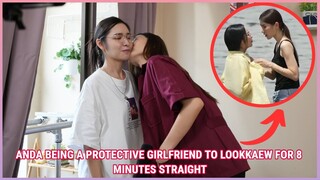 [AndaLookkaew] ANDA BEING A PROTECTIVE GIRLFRIEND TO LOOKKAEW FOR 8 MINUTES STRAIGHT