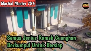 Martial Master 785 ‼️Semua Jenius Rumah Guanghan Berkumpul untuk Bersiap siap