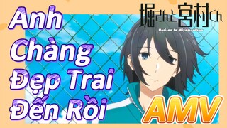 [Horimiya] AMV | Anh Chàng Đẹp Trai Đến Rồi