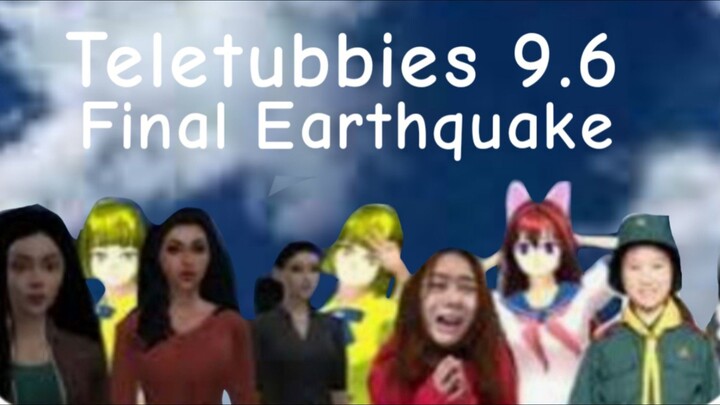 Teletubbies 9.6 Final Earthquake My Haert Will Go On Versiob 2.0