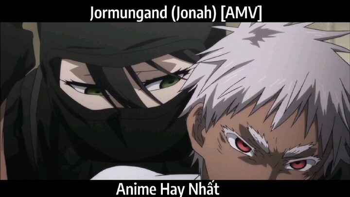 Jormungand (Jonah) [AMV] Hay Nhất