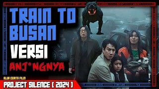 TRAIN TO BUSAN VERSI ANJ*NGNYA‼️ | Alur cerita film bioskop terbaru PROJECT SILENCE 2024