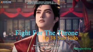 Fight For The Throne Ep 38 Sub Indo