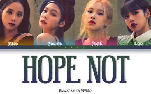 I would call it the ceiling of BLACKPINK's lyrical songs! BLACKPINK's "HOPE NOT" lyrics version
