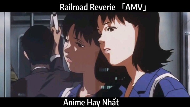 Railroad Reverie 「AMV」 Hay Nhất