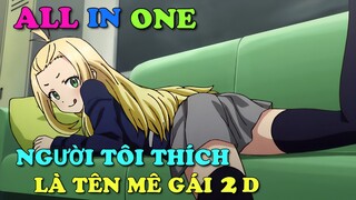 ALL IN ONE: NGƯỜI TÔI THÍCH LÀ TÊN MÊ GÁI 2D | TÓM TẮT ANIME | Chú bé M
