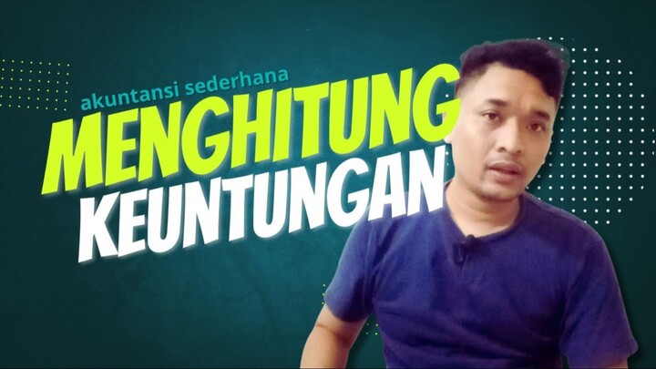 MENGHITUNG KEUNTUNGAN PENJUALAN - Penjelasan Laporan Laba rugi Akuntansi Keuanga