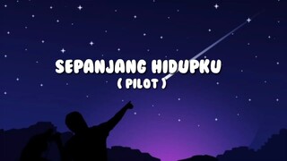 Sepanjang hidupku-pilot (lirik musik)