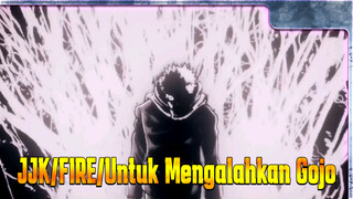 JJK/FIRE/Untuk Mengalahkan Gojo