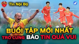 🔴Buổi Tập Mới Nhất: HLV Park Nhận Tin Quá Vui Từ Học Trò Cưng, ĐT Việt Nam Sẵn Sàng Làm Điều Kỳ Diệu