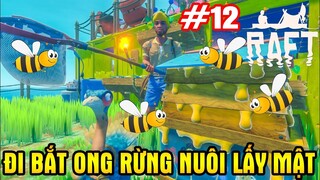 RAFT Sinh Tồn | #12 Đi Săn Ong Rừng Xây Nhà Nuôi Ong Lấy Mật Siêu Đã | Vamy Trần