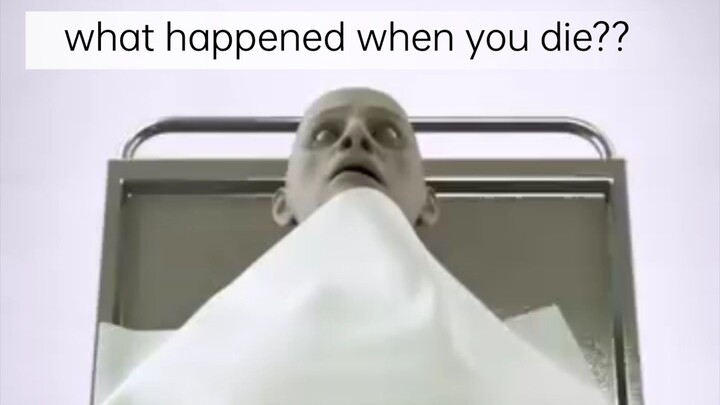 what happened when you die ???