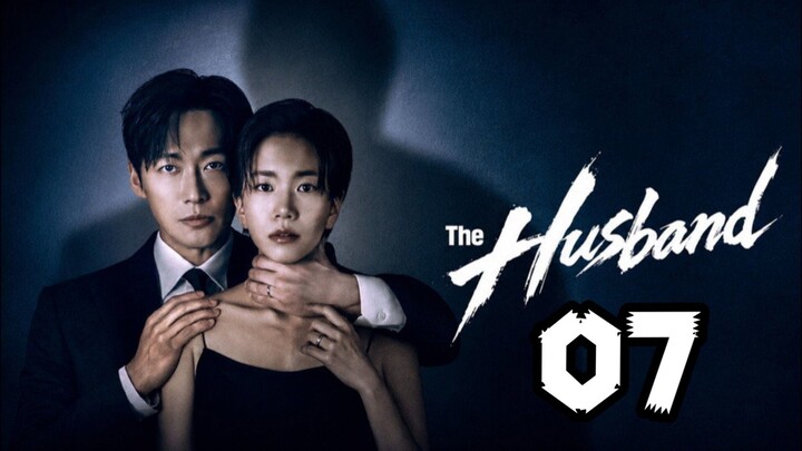 THE HUSBAND | Episode 7 - Eng Sub
