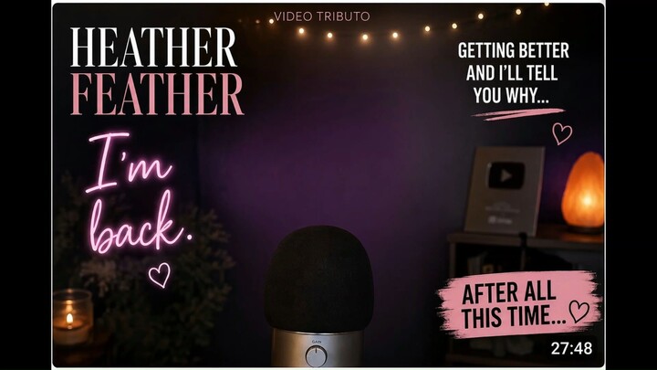 HEATHER FEATHER ASMR I`M BACK...! A MUSICAL  TRIBUTE BY CARLOS VELASCO