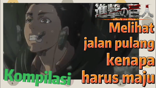 [Attack on Titan] Kompilasi | Melihat jalan pulang, kenapa harus maju