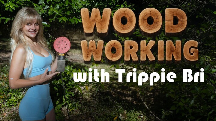 Woodworking with Trippie Bri